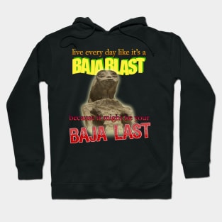 Live Every Day Like Its A Baja Blast Because It Might Be Your Baja Last Mexican Alien Meme Hoodie